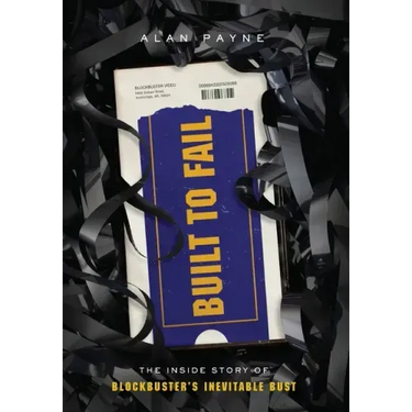 Built to Fail: The Inside Story of Blockbuster's Inevitable Bust