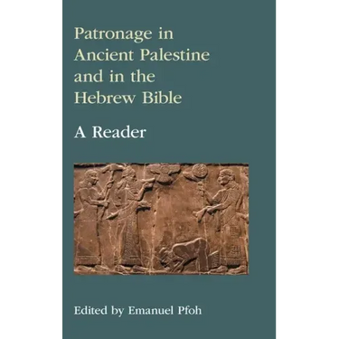 Patronage in Ancient Palestine and in the Hebrew Bible: A Reader