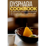Dysphagia Cookbook: 40+ Breakfast, Dessert and Smoothie Recipes designed for a healthy and balanced Dysphagia diet