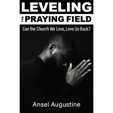 Leveling the Praying Field: Can the Church We Love, Love Us Back?