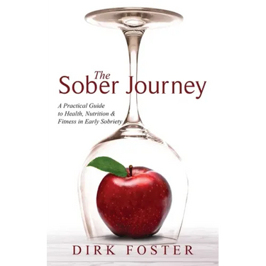The Sober Journey: A Practical Guide to Health, Nutrition and Fitness in Early Sobriety