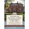 Governor's Houses and State Houses of British Colonial America, 1607-1783: An Historical, Architectural and Archaeological Survey