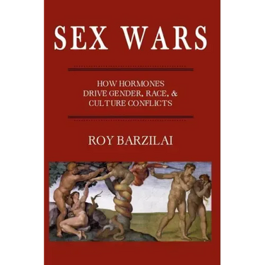 Sex Wars: How Hormones Drive Gender, Race, & Culture Conflicts