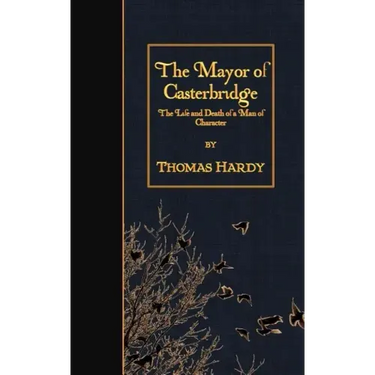 The Mayor of Casterbridge: The Life and Death of a Man of Character