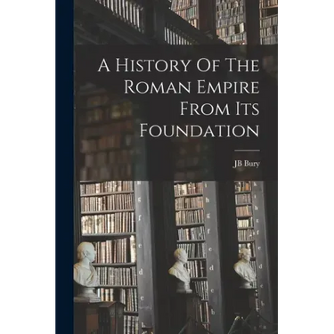 A History Of The Roman Empire From Its Foundation