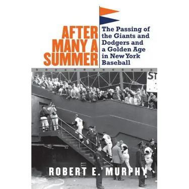 After Many a Summer: The Passing of the Giants and Dodgers and a Golden Age in New York Baseball