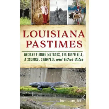 Louisiana Pastimes: Ancient Fishing Methods, the Hippo Bill, a Squirrel Stampede and Other Tales