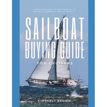 Sailboat Buying Guide For Cruisers: (Determining The Right Sailboat, Sailboat Ownership Costs, Viewing Sailboats To Buy, Creating A Strategy & Buying