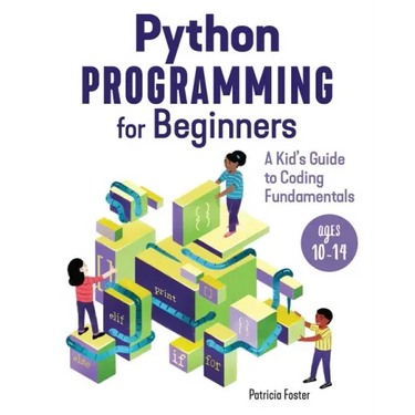 Python Programming for Beginners: A Kid's Guide to Coding Fundamentals