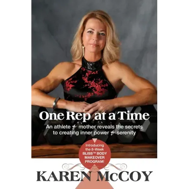 One Rep at a Time: An Athlete and Mother Reveals the Secrets to Creating Inner Power and Serenity, Introducing the 8-Week Bliss(tm) Body Mak