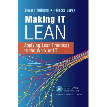 Making It Lean: Applying Lean Practices to the Work of It