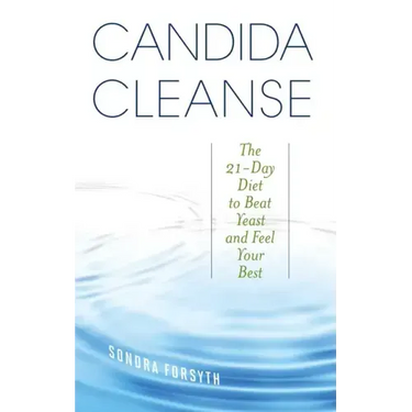 Candida Cleanse: The 21-Day Diet to Beat Yeast and Feel Your Best