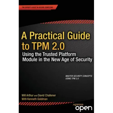 A Practical Guide to TPM 2.0: Using the Trusted Platform Module in the New Age of Security