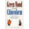 Green Wood and Chloroform: How a Young English Doctor Settled in Rural Maine