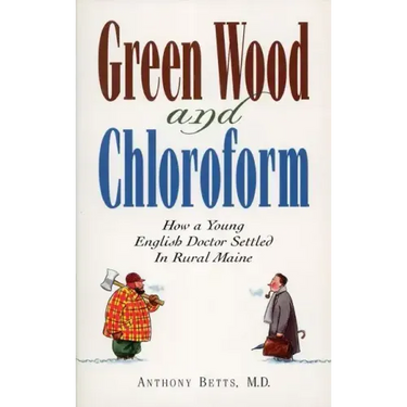 Green Wood and Chloroform: How a Young English Doctor Settled in Rural Maine