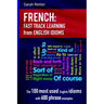 French: Idioms Fast Track Learning for English Speakers: The 100 most used English idioms with 600 phrase examples.