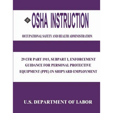 OSHA Instruction: 29 CFR Part 1915, Subpart I, Enforcement Guidance for Personal Protective Equipment (PPE) in Shipyard Employment