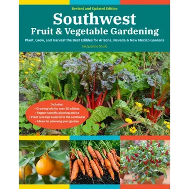 Southwest Fruit & Vegetable Gardening, 2nd Edition: Plant, Grow, and Harvest the Best Edibles for Arizona, Nevada & New Mexico Gardens