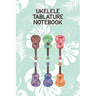 Ukelele Tablature Notebook: Designed For Composition, Songwriting and Performance of Uke Players