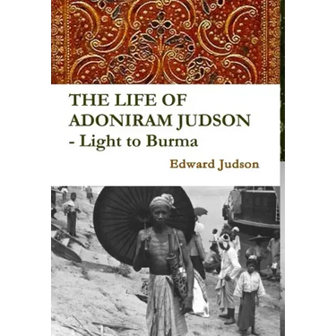 THE LIFE OF ADONIRAM JUDSON - Light to Burma