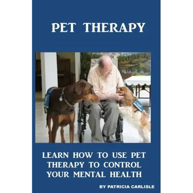 Pet Therapy: Learn How To Use Pet Therapy To Control Your Mental Health