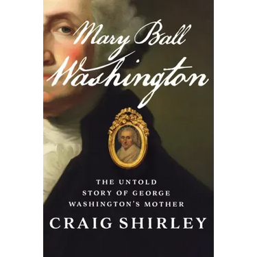 Mary Ball Washington: The Untold Story of George Washington's Mother