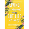 Living Is Hard, But Life Is Easy