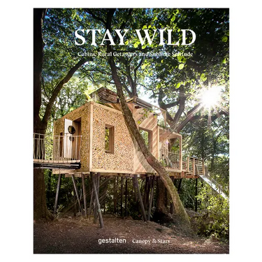 Stay Wild: Cabins, Rural Getaways and Sublime Solitude