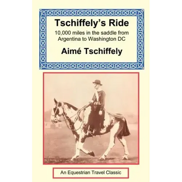 Tschiffely's Ride: Southern Cross to Pole Star