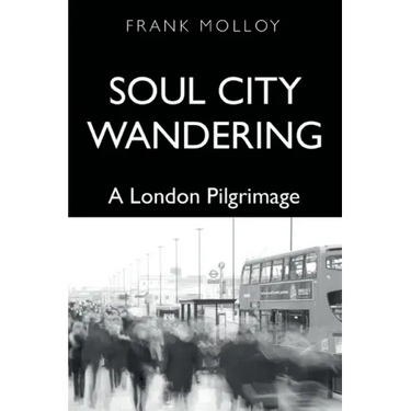 Soul City Wandering: A London Pilgrimage