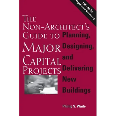 The Non-Architect's Guide to Major Capital Projects