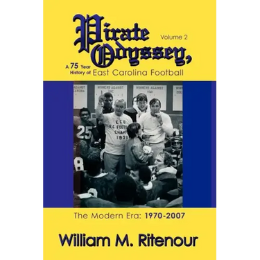 Pirate Odyssey, A 75 Year History of East Carolina Football Volume 2: The Modern Era: 1970-2007