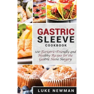Gastric Sleeve Cookbook: 100 Bariatric-Friendly and Healthy Recipes for the Gastric Sleeve Surgery