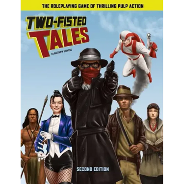 Two-Fisted Tales (Second Edition): Thrilling Pulp RPG
