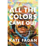 All the Colors Came Out: A Father, a Daughter, and a Lifetime of Lessons