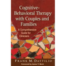 Cognitive-Behavioral Therapy with Couples and Families: A Comprehensive Guide for Clinicians