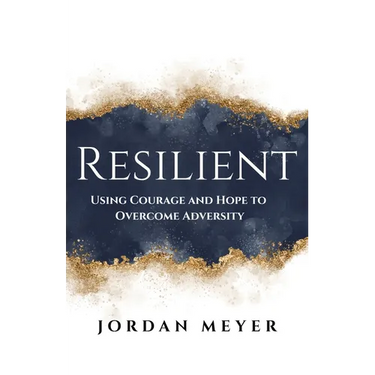 RESILIENT Using Courage and Hope to Overcome Adversity