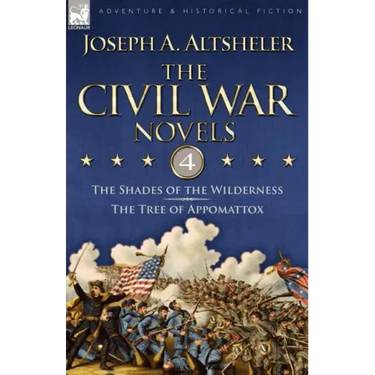 The Civil War Novels: 4-The Shades of the Wilderness & the Tree of Appomattox