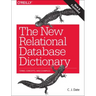 The New Relational Database Dictionary: Terms, Concepts, and Examples