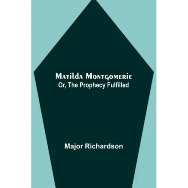 Matilda Montgomerie; Or, The Prophecy Fulfilled