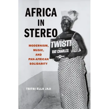 Africa in Stereo: Modernism, Music, and Pan-African Solidarity