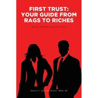 First Trust: Your Guide from Rags to Riches: For an Abundant Life and Career