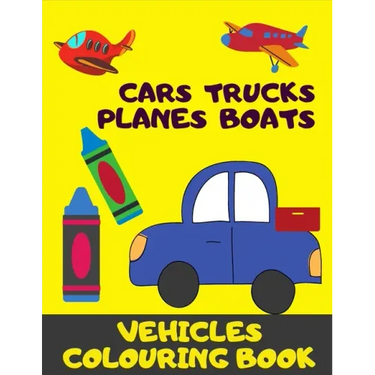 Cars, Trucks, Plane, Boats. Vehicles Colouring Book: Fun With Crayons. Activity Book For Toddlers And Preschoolers.