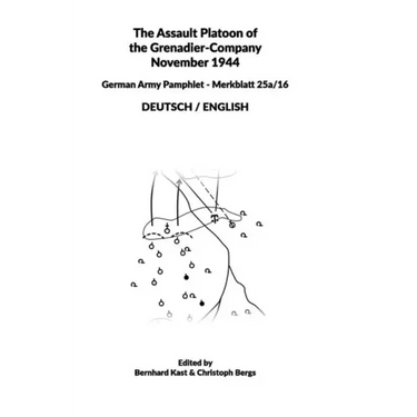 The Assault Platoon of the Grenadier-Company 1944 (Hardcover): German Army Pamphlet - Merkblatt 25a/16 - DEUTSCH / ENGLISH