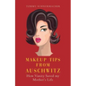 Makeup Tips from Auschwitz: How Vanity Saved my Mother's Life