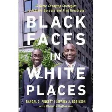 Black Faces in White Places: 10 Game-Changing Strategies to Achieve Success and Find Greatness