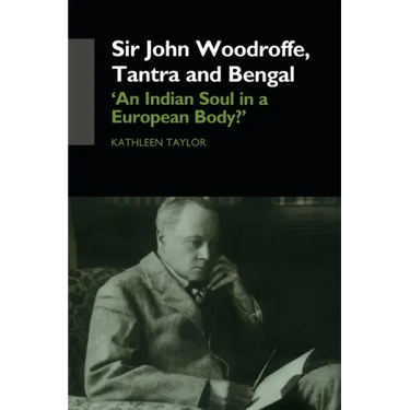 Sir John Woodroffe, Tantra and Bengal: 'An Indian Soul in a European Body?'