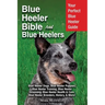 Blue Heeler Bible And Blue Heelers: Your Perfect Blue Heeler Guide Blue Heeler Dogs, Blue Heeler Puppies, Blue Heeler Training, Blue Heeler Grooming,