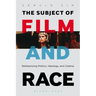 The Subject of Film and Race: Retheorizing Politics, Ideology, and Cinema