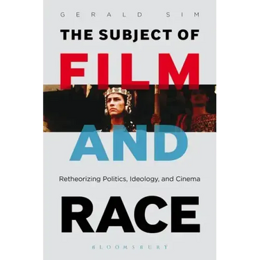 The Subject of Film and Race: Retheorizing Politics, Ideology, and Cinema